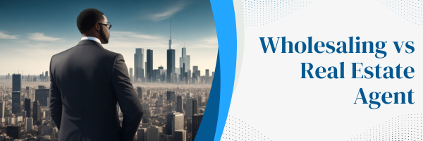 Wholesaling vs Real Estate Agent